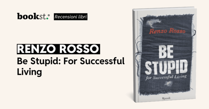 Be Stupid For Successful Living di Renzo Rosso